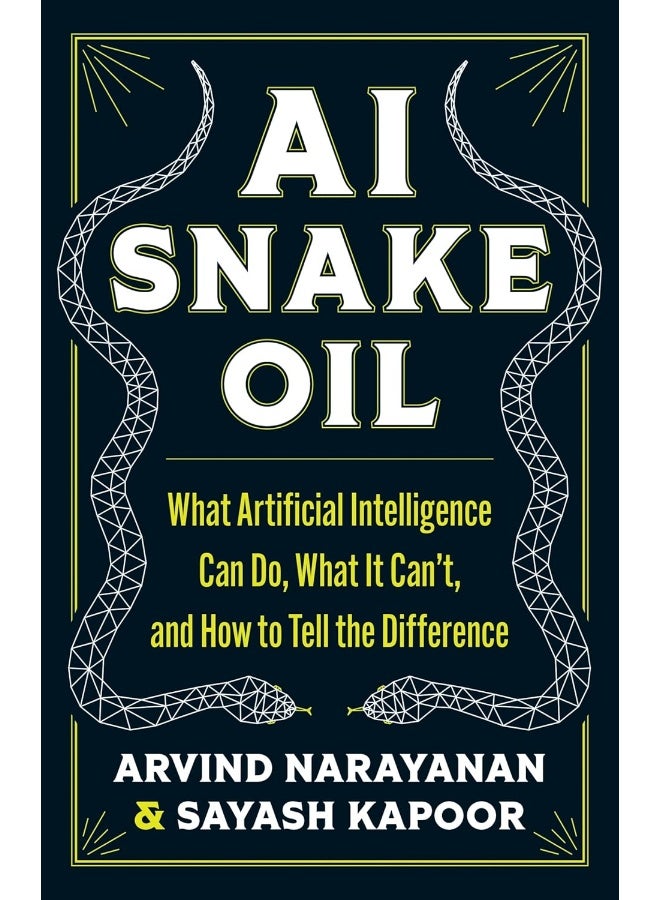 AI Snake Oil : What Artificial Intelligence Can Do, What It Can't, and How to Tell the Difference - Image 1