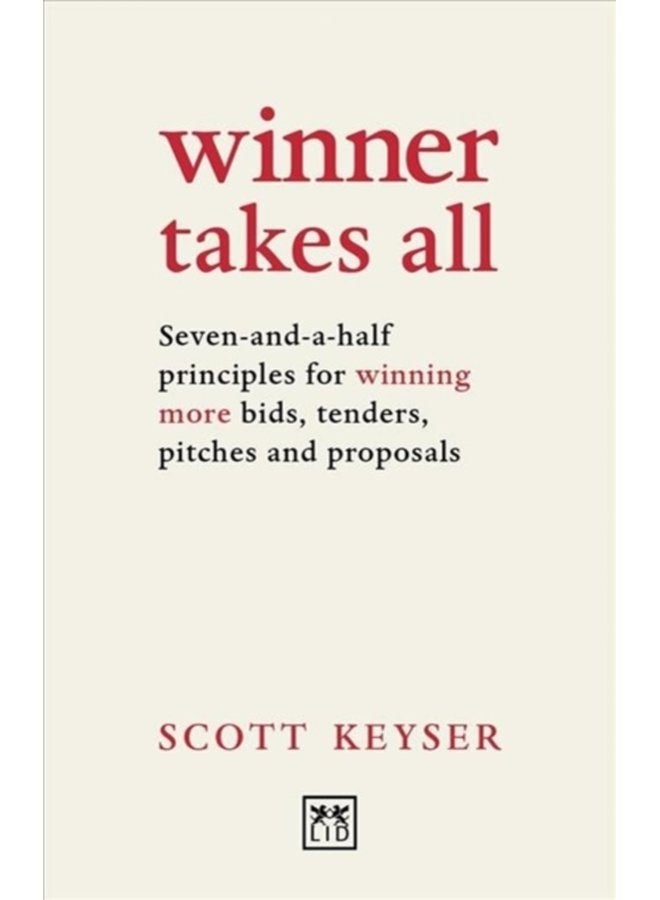 Winner Takes All Seven and a half principles for winning bids tenders and proposals - Paperback