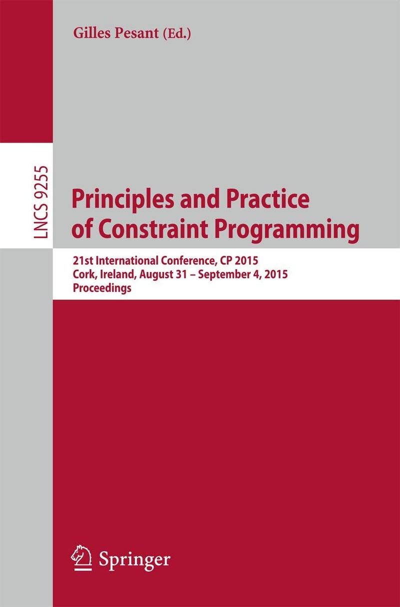Principles and Practice of Constraint Programming: 21st International Conference, CP 2015, Cork, Ireland, August 31 -- September 4, 2015, Proceedings