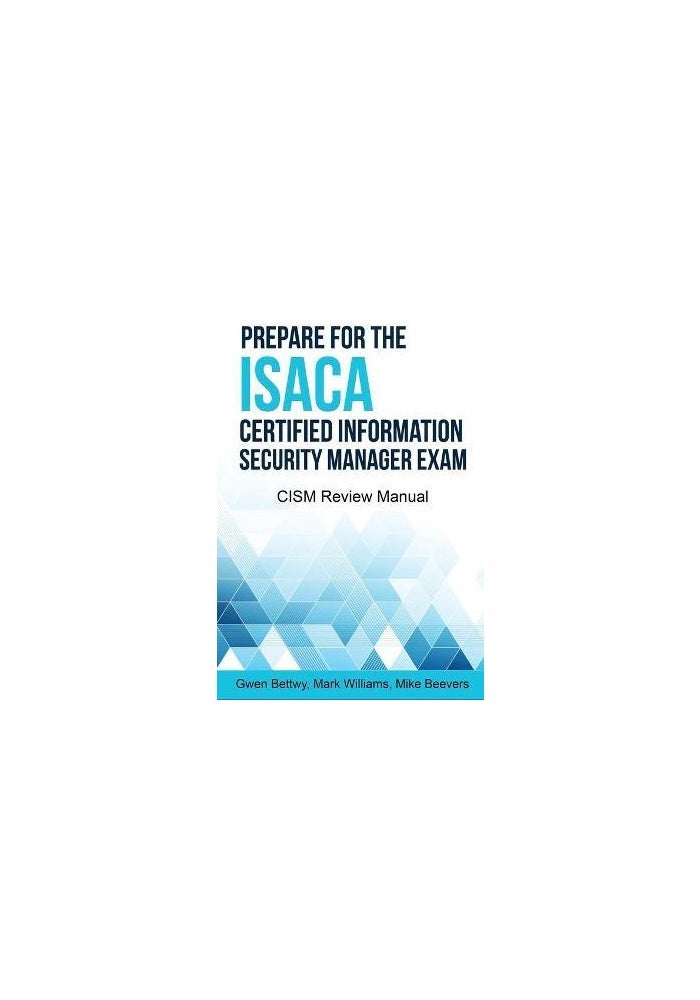 Prepare for the ISACA Certified Information Security Manager Exam: CISM Review Manual