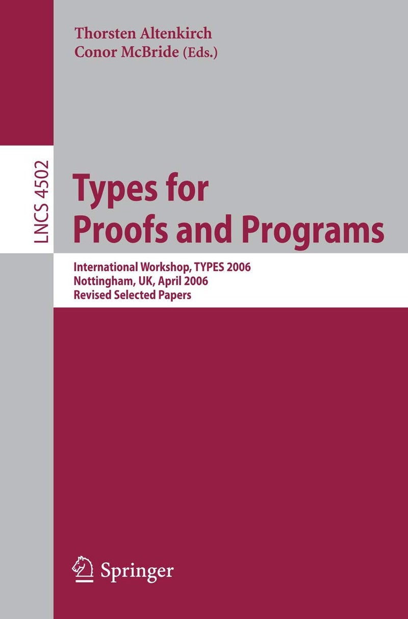 Types for Proofs and Programs: International Workshop, TYPES 2006, Nottingham, UK, April 18-21, 2006, Revised Selected Papers 