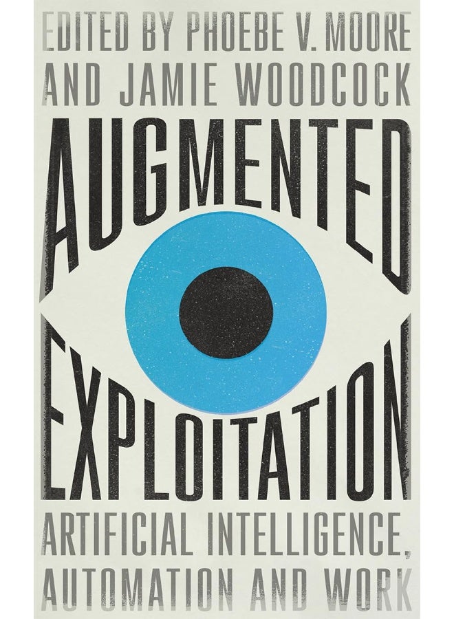 Augmented Exploitation: Artificial Intelligence, Automation and Work