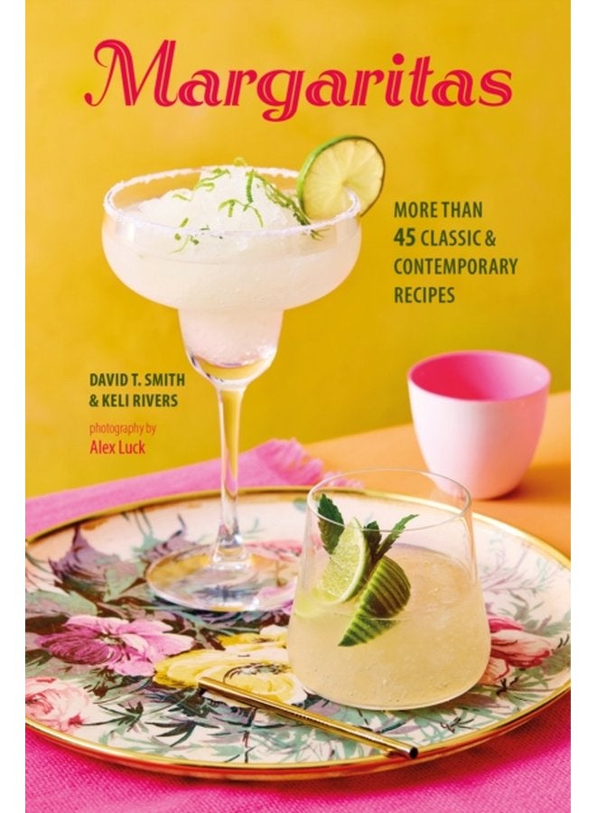 Margaritas More Than 45 Classic Contemporary Recipes - Hardback