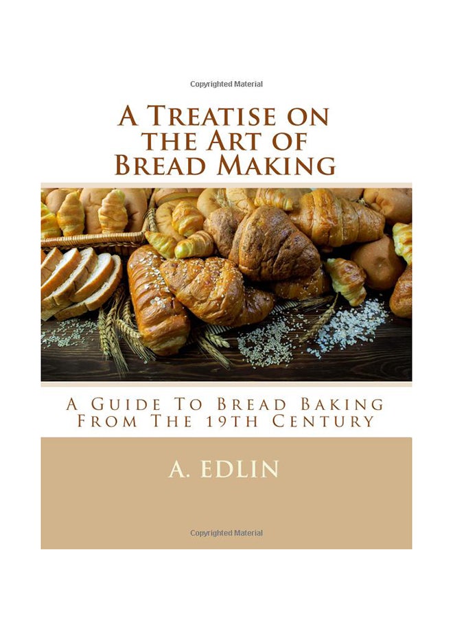 A Treatise On The Art Of Bread Making