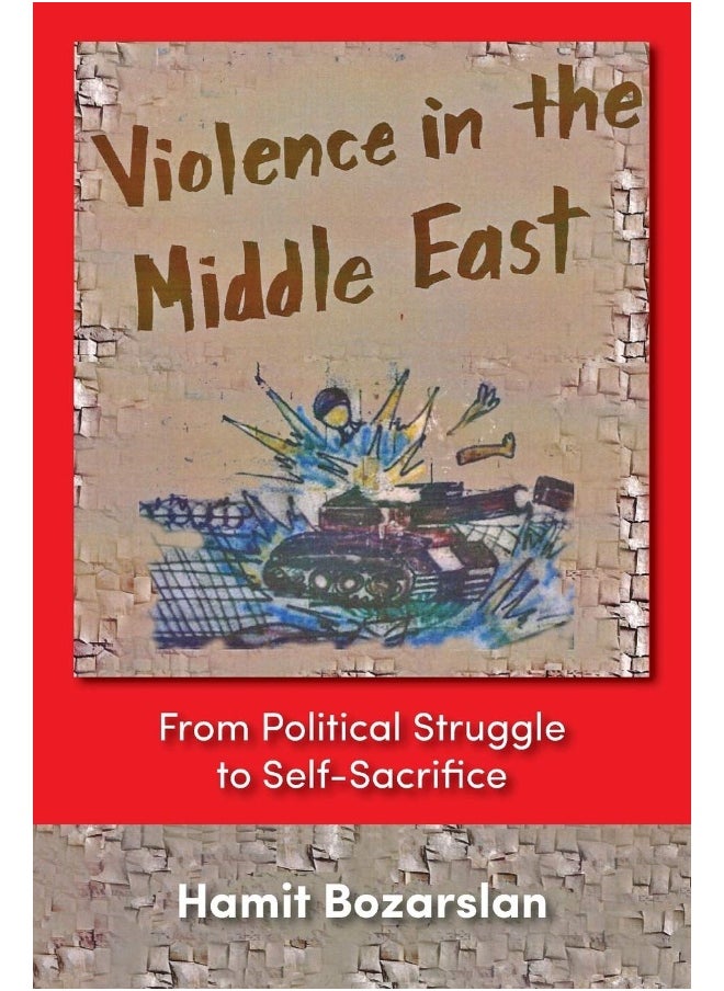 Violence in the Middle East: From Political Struggle to Self-sacrifice 