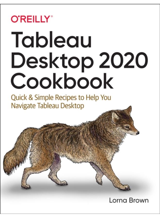 Tableau Desktop Cookbook : Quick & Simple Recipes to Help You Navigate Tableau Desktop 
