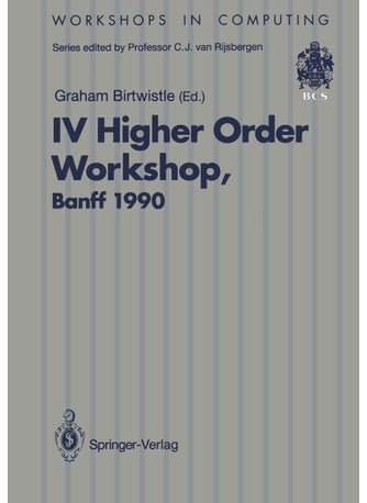 IV Higher Order Workshop, Banff 1990: Proceedings of the IV Higher Order Workshop, Banff, Alberta, Canada 10-14 September 1990 - pzsku/Z1A8A8848F7CA5932A06EZ/45/1749041680/0c7fdb6f-7eea-413c-830f-dbe262247de9