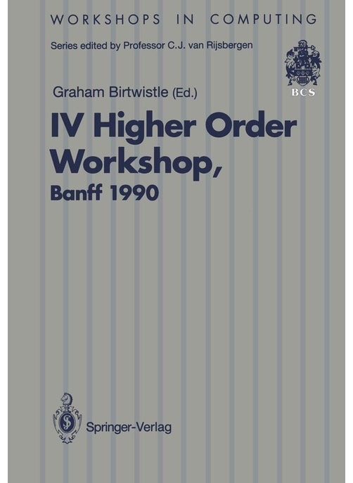 IV Higher Order Workshop, Banff 1990: Proceedings of the IV Higher Order Workshop, Banff, Alberta, Canada 10-14 September 1990