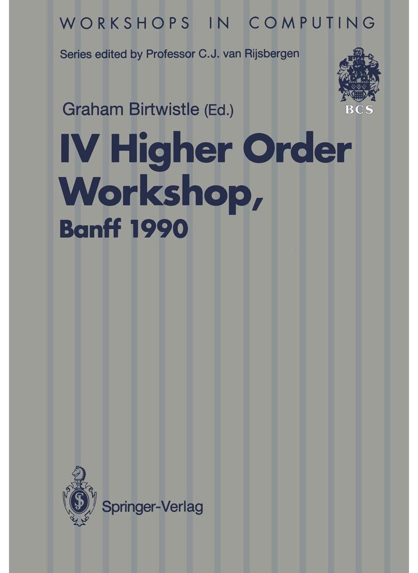 IV Higher Order Workshop, Banff 1990: Proceedings of the IV Higher Order Workshop, Banff, Alberta, Canada 10-14 September 1990 