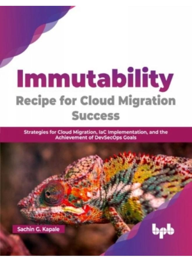 Immutability -Recipe for Cloud Migration Success : Strategies for Cloud Migration, IaC Implementation, and the Achievement of DevSecOps Goals 