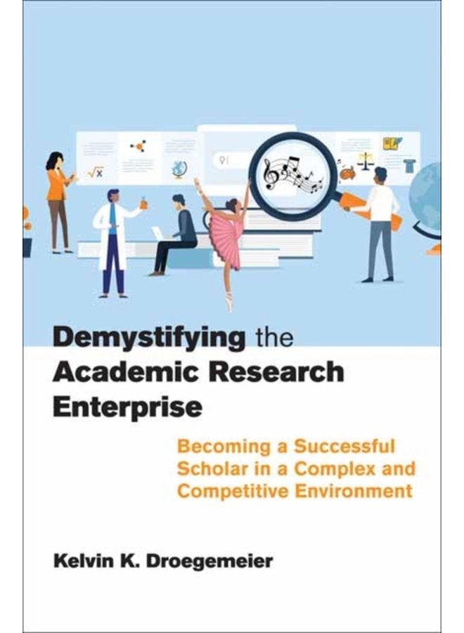 Demystifying the Academic Research Enterprise Becoming a Successful Scholar in a Complex and Competitive Environment - Paperback