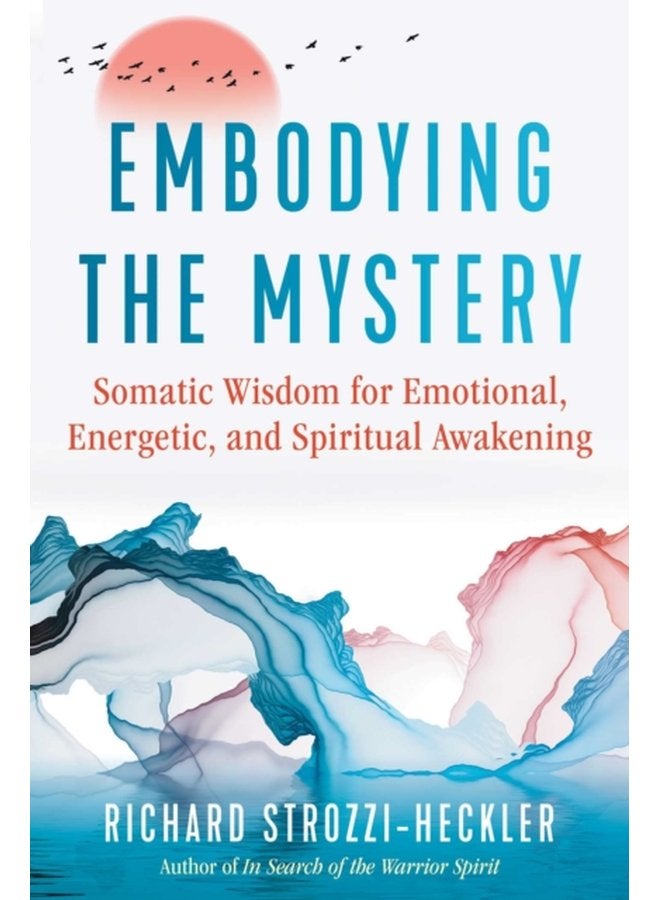 Embodying the Mystery Somatic Wisdom for Emotional Energetic and Spiritual Awakening - Paperback
