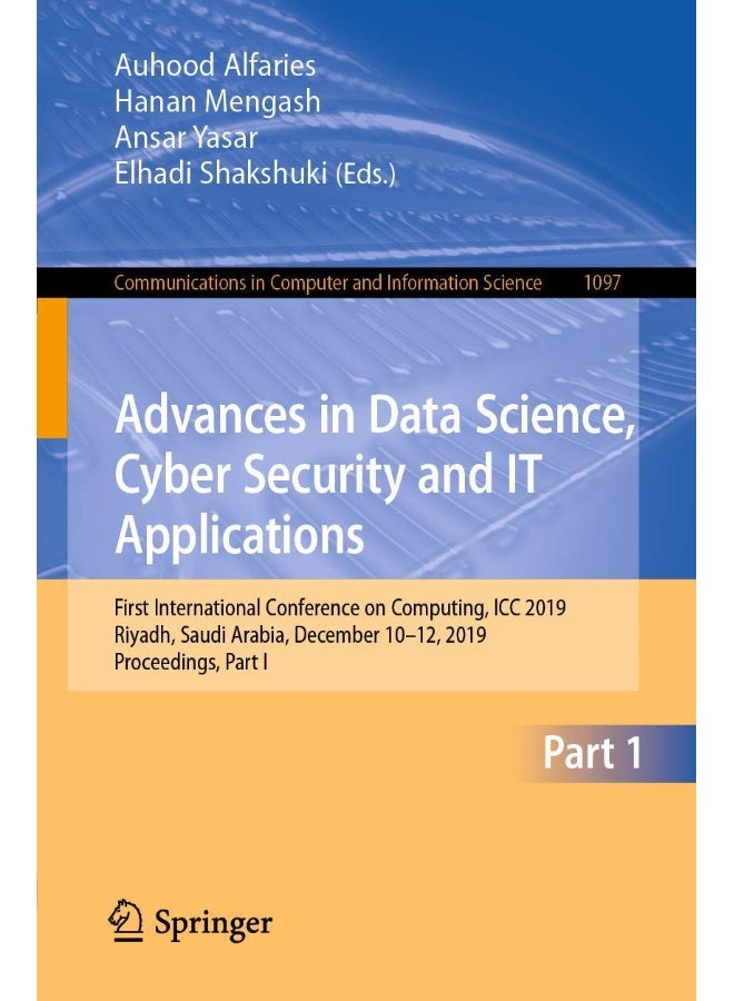 Advances in Data Science, Cyber Security and IT Applications: First International Conference on Computing, ICC 2019, Riyadh, Saudi Arabia, December 10-12, 2019, Proceedings, Part I