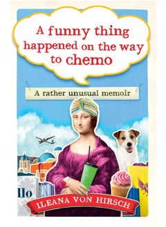 A Funny Thing Happened on the Way to Chemo: A rather unusual memoir 