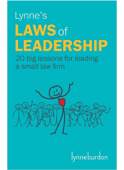 Lynne's Laws of Leadership: 20 big lessons for leading a small law firm