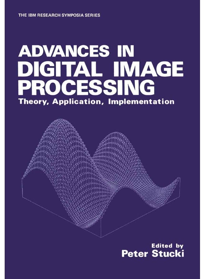 Advances in Digital Image Processing: Theory, Application, Implementation