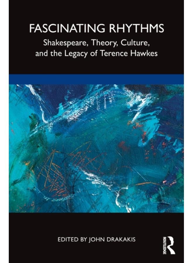 Fascinating Rhythms : Shakespeare, Theory, Culture, and the Legacy of Terence Hawkes 