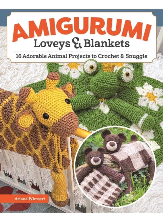 Amigurumi Loveys & Blankets : 16 Adorable Animal Projects to Crochet and Snuggle 