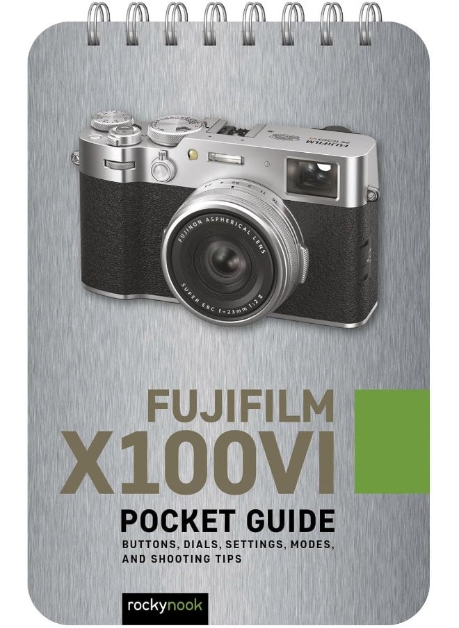 Fujifilm X100VI: Pocket Guide: Buttons, Dials, Settings, Modes, and Shooting Tips 
