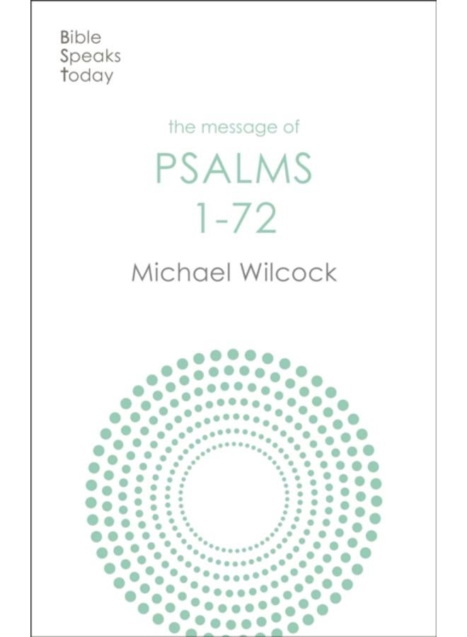 The Message of Psalms 1-72 : Songs For The People Of God 