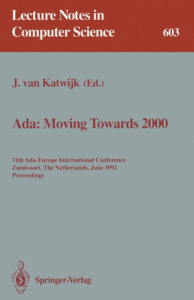 Ada: Moving Towards 2000 : 11th Ada-Europe International Conference, Zandvoort, The Netherlands, June 1-5, 1992. Proceedings