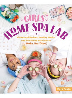 Girls' Home Spa Lab: All-Natural Recipes, Healthy Habits and Feel-Good Activities to Make You Glow - pzsku/Z1AB248D0D597C728F77BZ/45/_/1739453023/badb90ad-aaa8-4d16-b490-6680b5142986