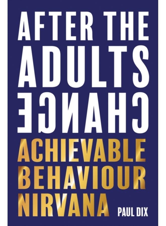 After The Adults Change : Achievable behaviour nirvana 