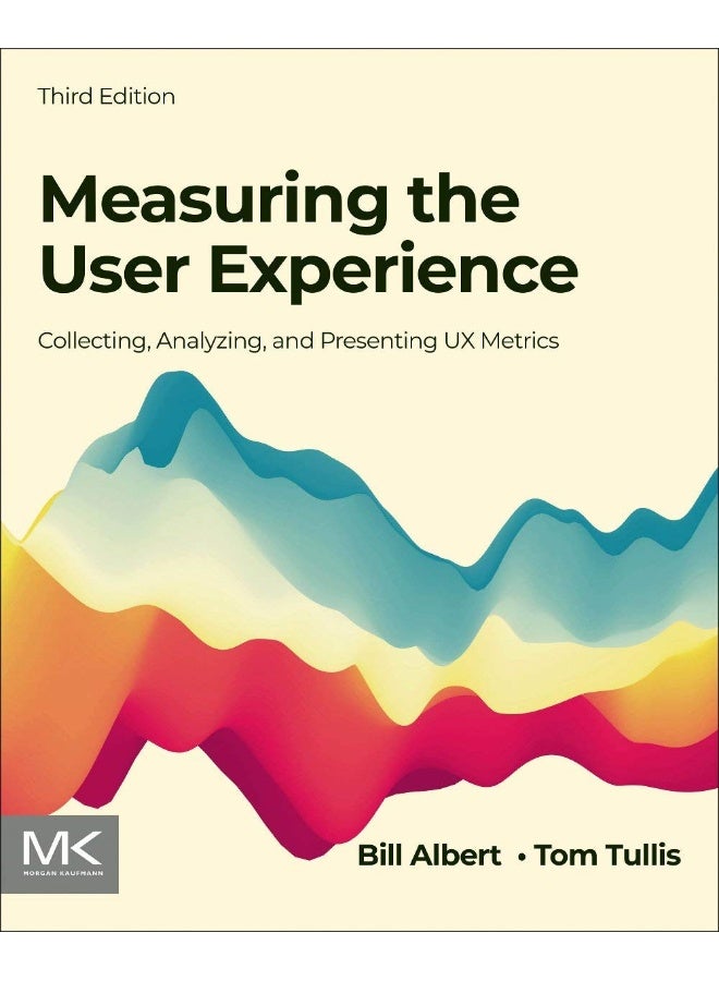 Measuring the User Experience: Collecting, Analyzing, and Presenting UX Metrics