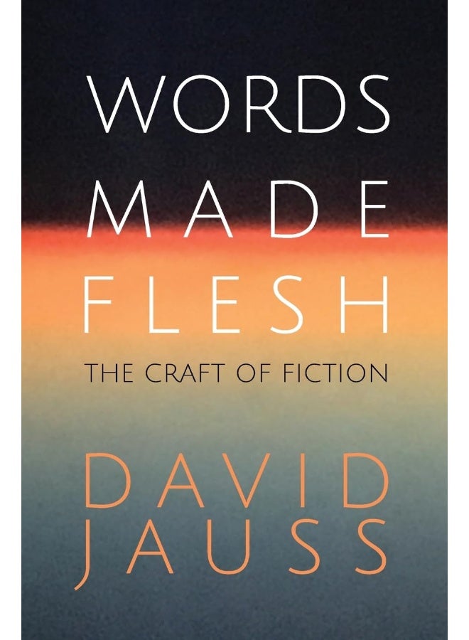 Words Made Flesh: The Craft of Fiction