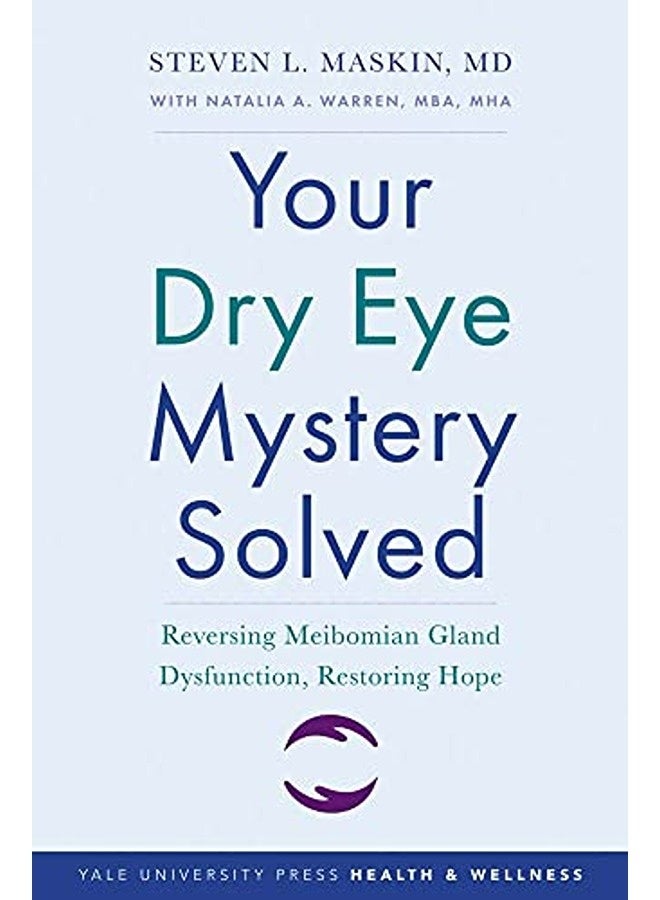 Your Dry Eye Mystery Solved: Reversing Meibomian Gland Dysfunction, Restoring Hope