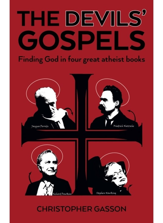 Devils' Gospels, The : Finding God in Four Great Atheist Books 