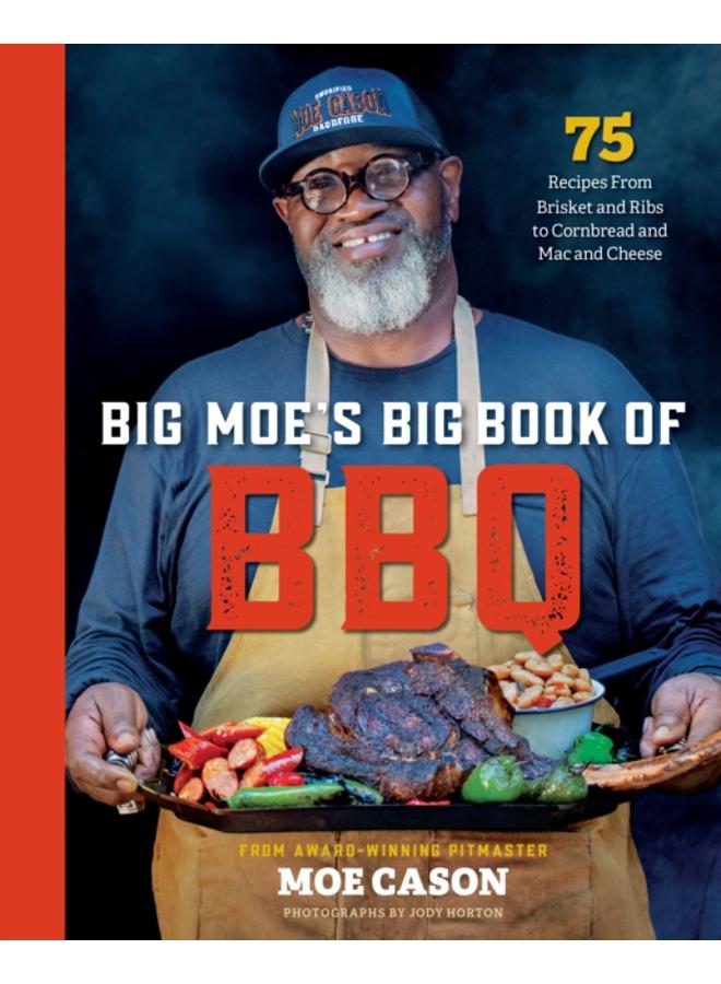 Big Moe's Big Book of BBQ : 75 Recipes From Brisket and Ribs to Cornbread and Mac and Cheese