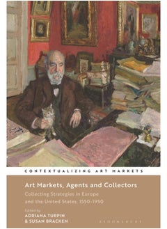 Art Markets, Agents and Collectors : Collecting Strategies in Europe and the United States, 1550-1950 