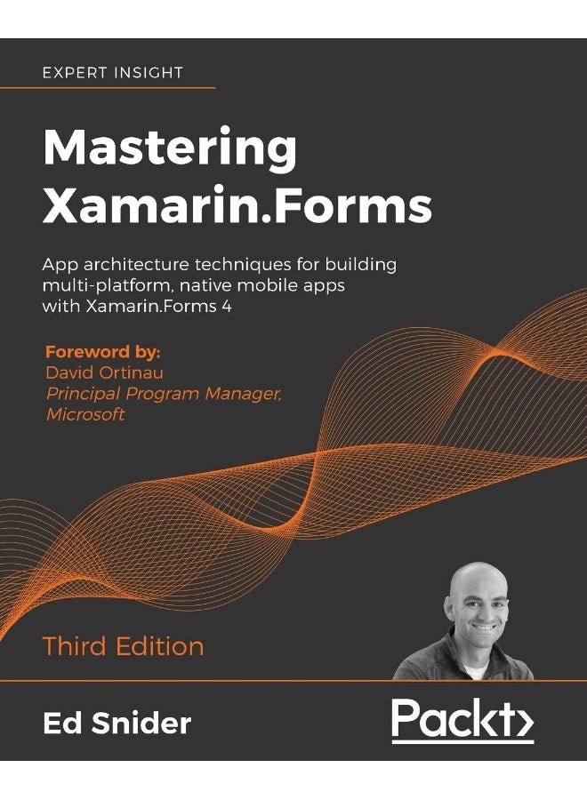 Mastering Xamarin.Forms - Third Edition: App architecture techniques for building multi-platform, native mobile apps with Xamarin.Forms 4