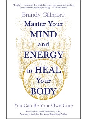 Master Your Mind and Energy to Heal Your Body