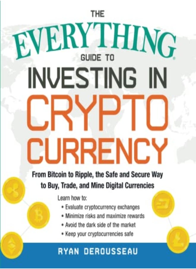 The Everything Guide to Investing in Cryptocurrency: From Bitcoin to Ripple, the Safe and Secure Way 