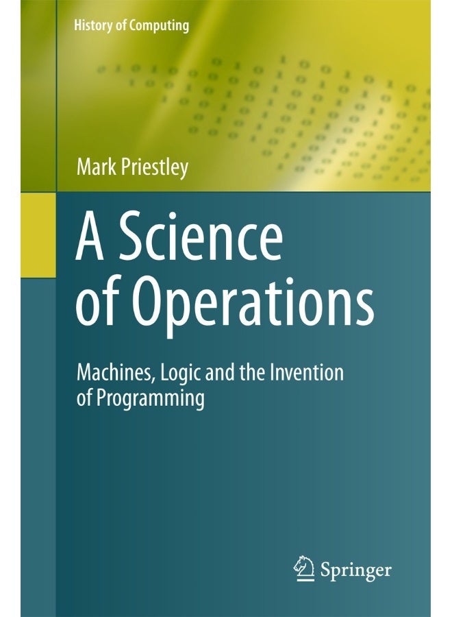 A Science of Operations: Machines, Logic and the Invention of Programming
