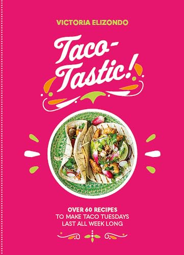 Tacotastic Over 60 Recipes To Make Taco Tuesdays Last All Week Long