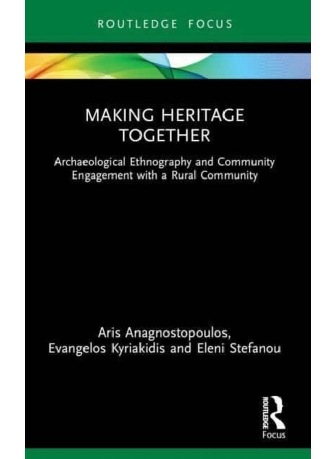 Making Heritage Together Archaeological Ethnography and Community Engagement with a Rural Community - Paperback