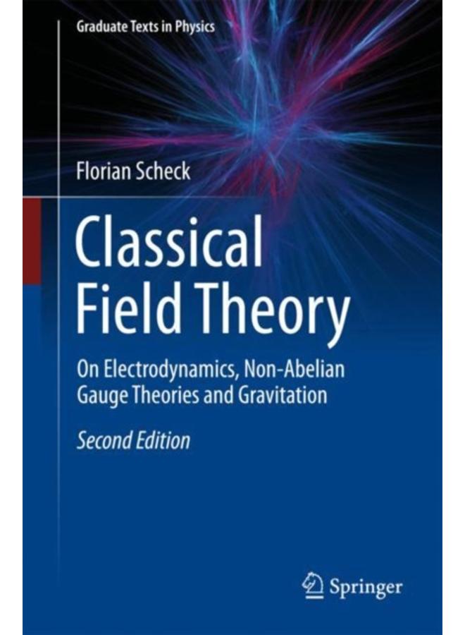 Classical Field Theory : On Electrodynamics, Non-Abelian Gauge Theories and Gravitation 