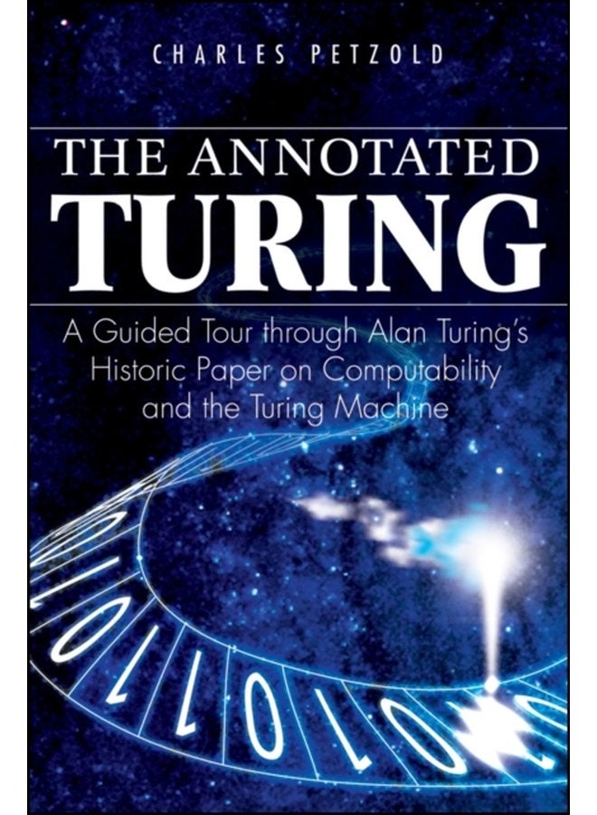 The Annotated Turing A Guided Tour Through Alan Turing s Historic Paper on Computability and the Turing Machine - Paperback