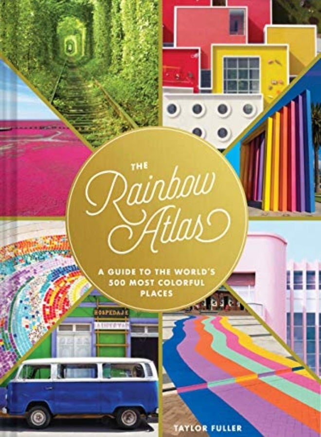 The Rainbow Atlas: A Guide to the World's 500 Most Colorful Places (Travel Photography Ideas and Ins 