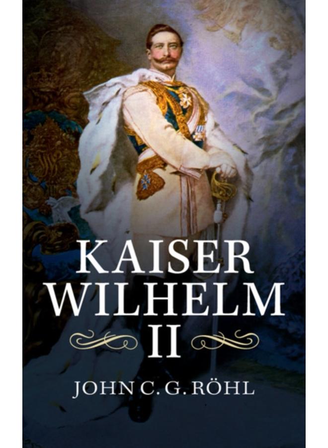 Kaiser Wilhelm II : A Concise Life 
