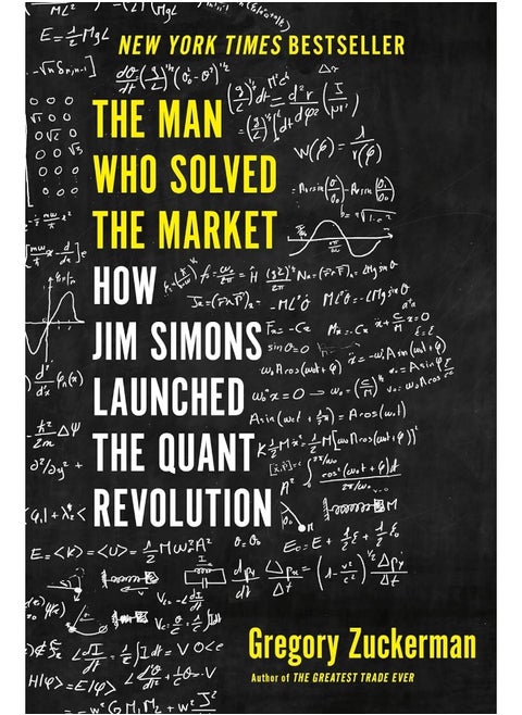 The Man Who Solved the Market: How Jim Simons Launched the Quant Revolution