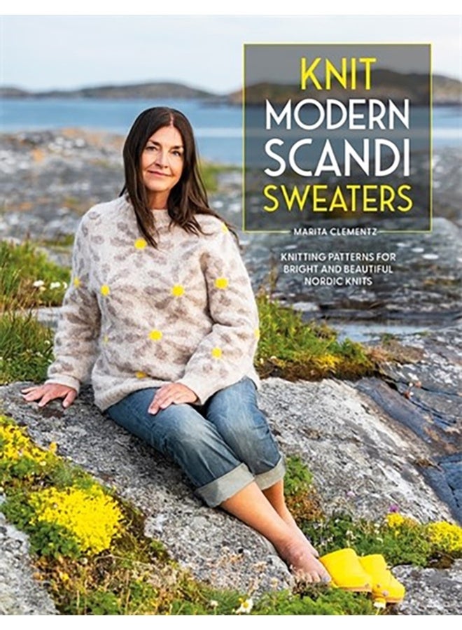 Knit Modern Scandi Sweaters : Knitting Patterns for Bright and Beautiful Nordic Knits 