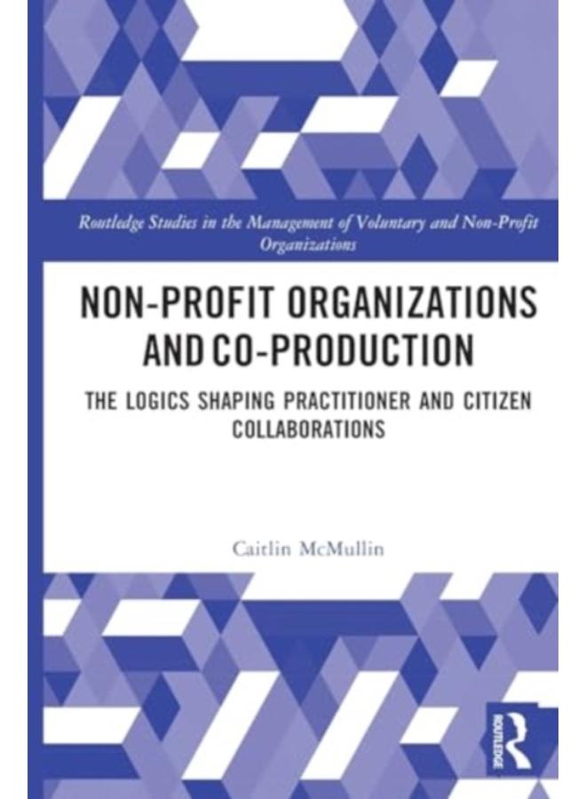 Non-profit Organizations and Co-production : The Logics Shaping Professional and Citizen Collaboration 