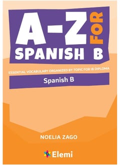 A-Z for Spanish B: Essential vocabulary organized by topic for IB Diploma