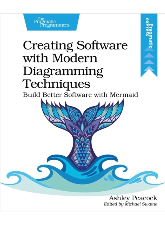 Creating Software with Modern Diagramming Techniques Build Better Software with Mermaid - Paperback