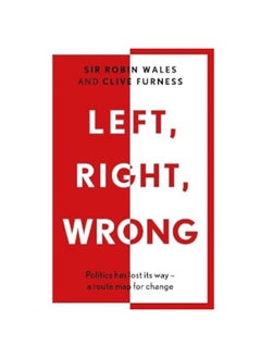Left, Right, Wrong: Politics has lost its way – a route map for change 