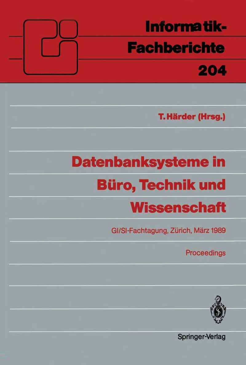 Datenbanksysteme in Büro, Technik und Wissenschaft: GI/SI-Fachtagung Zürich, 1.-3. März 1989 Proceedings